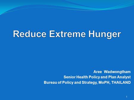 Aree Wadwongtham Senior Health Policy and Plan Analyst Bureau of Policy and Strategy, MoPH, THAILAND 1.