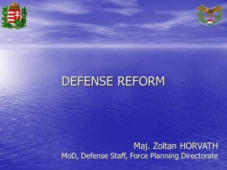 DEFENSE REFORM Maj. Zoltan HORVATH MoD, Defense Staff, Force Planning Directorate.