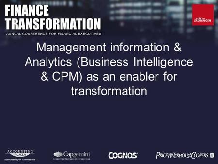 Management information & Analytics (Business Intelligence & CPM) as an enabler for transformation.