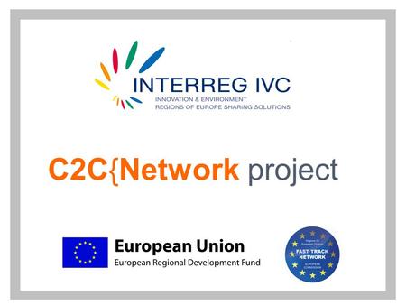 C2C{Network project. 2 C2CN selected as Fast Track Network  What’s a Fast Track Network and why C2CN was selected?