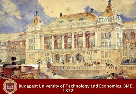 Budapest University of Technology and Economics, BME, 1872 Budapest University of Technology and Economics, BME, 1872.