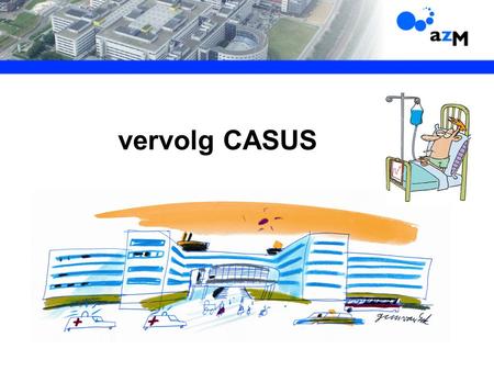 Vervolg CASUS. september 2009 -inmiddels 6 kuren R-CVP ondergaan -restadiering: PR EN NU?