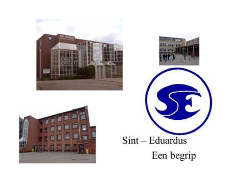 Sint – Eduardus Een begrip. PRESENTATION OF THE SCHOOL History : we exist more than 100 years it’s one of the schools of the congregation of “ Brothers.