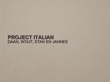 PROJECT ITALIAN DAAN, WOUT, STAN EN JANNES. CONTENT 1. Food 1. Food 2. Sport 2. Sport 3. Europe 3. Europe.