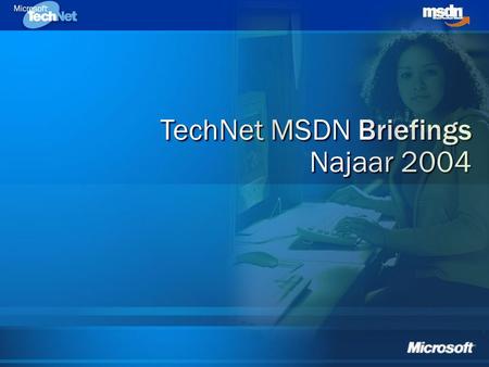 TechNet MSDN Briefings Najaar 2004 TechNet MSDN Briefings Najaar 2004.