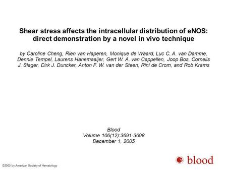 Shear stress affects the intracellular distribution of eNOS: direct demonstration by a novel in vivo technique by Caroline Cheng, Rien van Haperen, Monique.