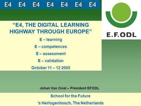 School for the Future ‘s Hertogenbosch, The Netherlands School for the Future ‘s Hertogenbosch, The Netherlands “E4, THE DIGITAL LEARNING HIGHWAY THROUGH.