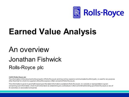 ©2003 Rolls-Royce plc The information in this document is the property of Rolls-Royce plc and may not be copied or communicated to a third party, or used.