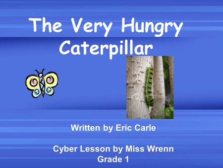 The Very Hungry Caterpillar