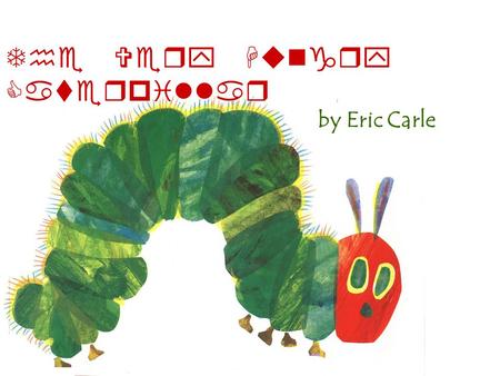 The Very Hungry Caterpillar