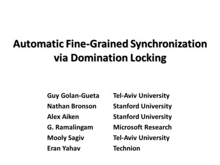 Guy Golan-GuetaTel-Aviv University Nathan Bronson Stanford University Alex Aiken Stanford University G. Ramalingam Microsoft Research Mooly Sagiv Tel-Aviv.