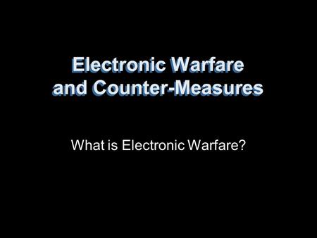 Electronic Warfare and Counter-Measures