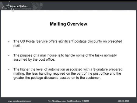 401.438.1200 Five Almeida Avenue, East Providence, RI 02914www.signatureprinters.com Mailing Overview The US Postal Service offers significant postage.