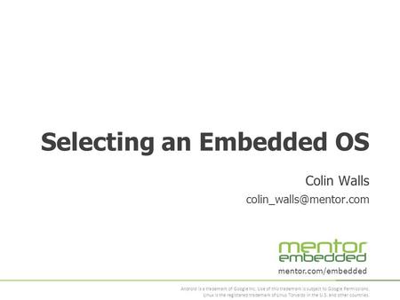 Mentor.com/embedded Android is a trademark of Google Inc. Use of this trademark is subject to Google Permissions. Linux is the registered trademark of.