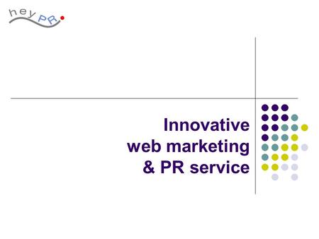 Innovative web marketing & PR service. HeyPR in brief Reliable consultancy company, Helping clients and generating ideas for their business together with.