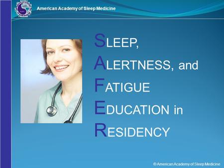 SLEEP, ALERTNESS, and FATIGUE EDUCATION in RESIDENCY