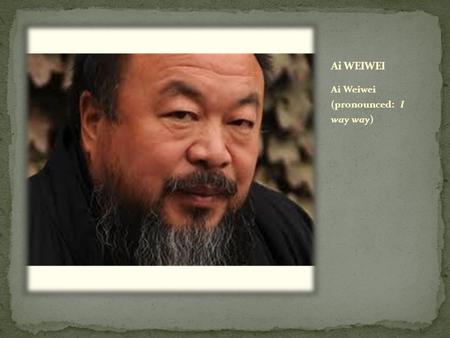 Ai Weiwei (pronounced: I way way). Weiwei perceives they are stuck in a “cycle” of dictators and political unrest in China.