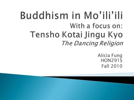 Alicia Fung HON291S Fall 2010.  Noting the abundance of Japanese in Mo’ili’ili, the most prevalent religion in Mo’ili’ili is Buddhism. The symbol that.