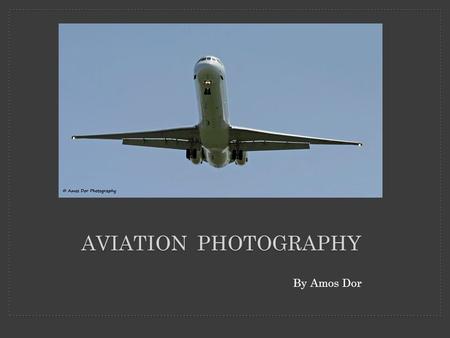 By Amos Dor AVIATION PHOTOGRAPHY.