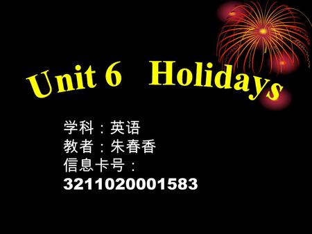 学科：英语 教者：朱春香 信息卡号： 3211020001583 National Day It’s on the 1 st of October. It’s in October. When ’ s ?