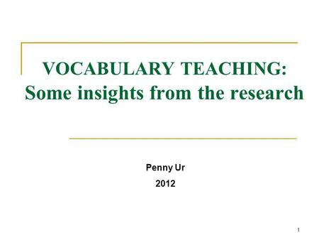 VOCABULARY TEACHING: Some insights from the research Penny Ur 2012 1.