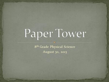 8 th Grade Physical Science August 30, 2013. tow·er ˈ tou( ə )r/ noun a tall narrow building, either freestanding or forming part of a building such as.