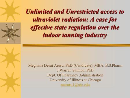 Unlimited and Unrestricted access to ultraviolet radiation: A case for effective state regulation over the indoor tanning industry Meghana Desai Aruru,