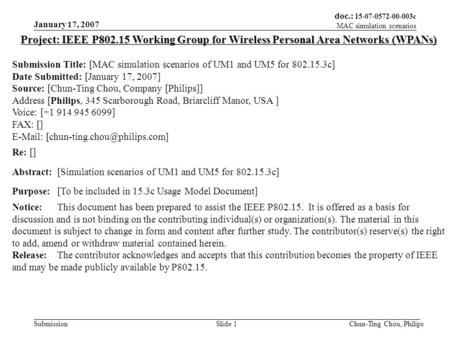 Doc.: 15-07-0572-00-003c MAC simulation scenarios Submission January 17, 2007 Chun-Ting Chou, PhilipsSlide 1 Project: IEEE P802.15 Working Group for Wireless.