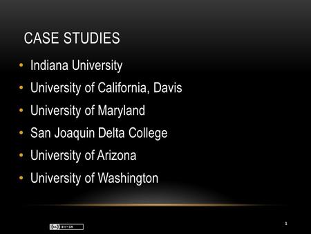 CASE STUDIES Indiana University University of California, Davis University of Maryland San Joaquin Delta College University of Arizona University of Washington.