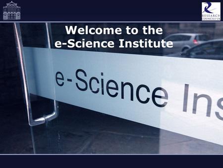 Welcome to the e-Science Institute. Slide 2 The UK’s Meeting Place for e-Science Edinburgh.