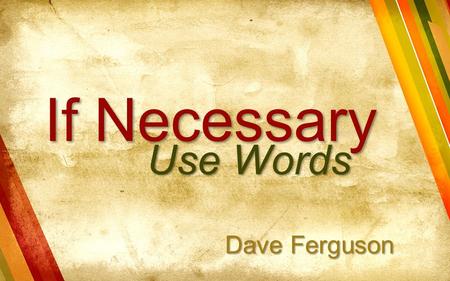 If Necessary Use Words Dave Ferguson.