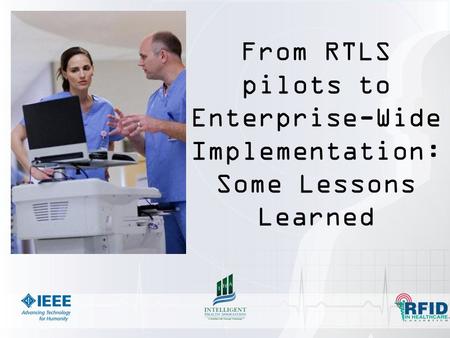 From RTLS pilots to Enterprise-Wide Implementation: Some Lessons Learned.