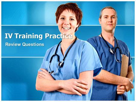 IV Training Practice Review Questions.