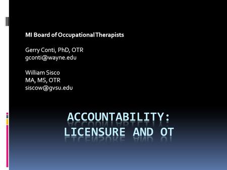 MI Board of Occupational Therapists Gerry Conti, PhD, OTR William Sisco MA, MS, OTR