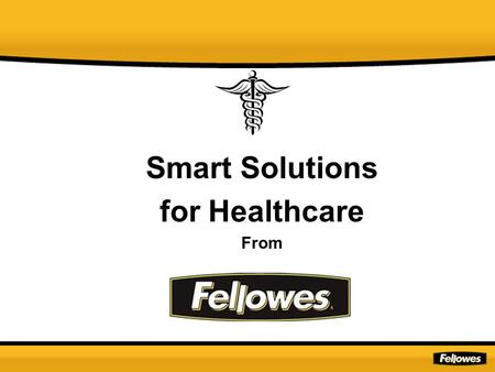 Smart Solutions for Healthcare From. Fellowes has the answers! Problem Solution Slide.