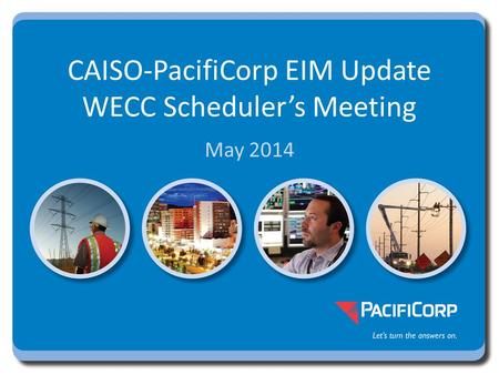 CAISO-PacifiCorp EIM Update WECC Scheduler’s Meeting