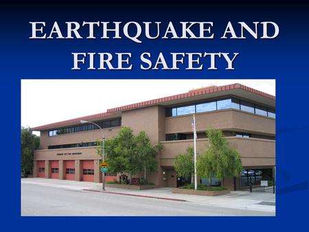 EARTHQUAKE AND FIRE SAFETY. INTRODUCTION 911 SYSTEM 911 SYSTEM FIRE SAFETY FIRE SAFETY EARTHQUAKE PREPAREDNESS EARTHQUAKE PREPAREDNESS.