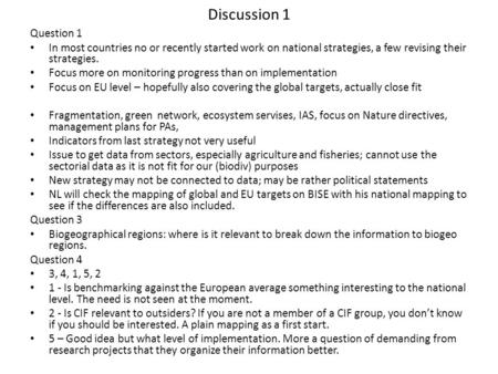 Discussion 1 Question 1 In most countries no or recently started work on national strategies, a few revising their strategies. Focus more on monitoring.