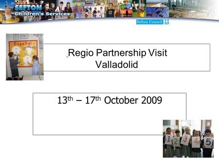 Regio Partnership Visit Valladolid 13 th – 17 th October 2009.