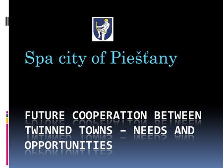 Spa city of Piešťany. City of Piešťany has 5 twinn- towns:  Luhačovice- Czech rep. The largest moravian spa  Due to the Luhačovice Spa curative springs.