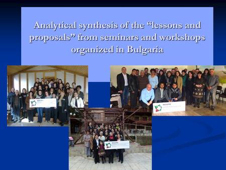 Analytical synthesis of the “lessons and proposals” from seminars and workshops organized in Bulgaria Analytical synthesis of the “lessons and proposals”