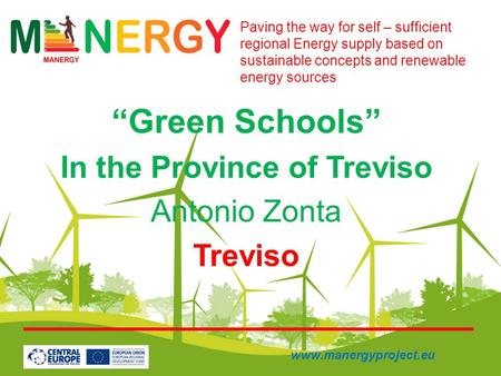 “Green Schools” In the Province of Treviso Antonio Zonta Treviso Paving the way for self – sufficient regional Energy supply based on sustainable concepts.