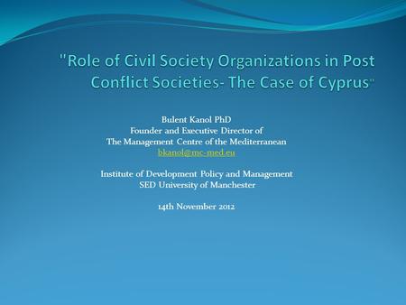 Bulent Kanol PhD Founder and Executive Director of The Management Centre of the Mediterranean Institute of Development Policy and Management.