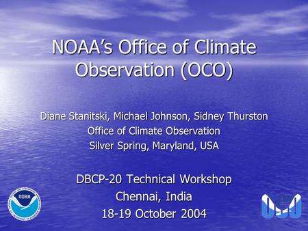 NOAA’s Office of Climate Observation (OCO) Diane Stanitski, Michael Johnson, Sidney Thurston Office of Climate Observation Silver Spring, Maryland, USA.