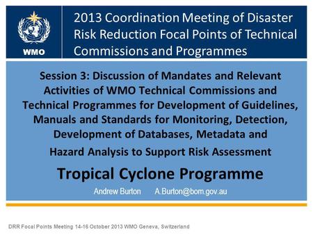 DRR Focal Points Meeting 14-16 October 2013 WMO Geneva, Switzerland Session 3: Discussion of Mandates and Relevant Activities of WMO Technical Commissions.