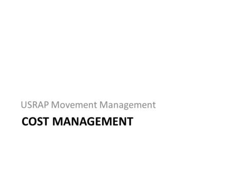 COST MANAGEMENT USRAP Movement Management. Objectives Assign costs to passengers assigned to movements Assign costs to be included on the Prom Note.