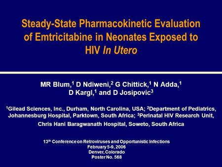 13 th Conference on Retroviruses and Opportunistic Infections February 5-9, 2006 Denver, Colorado Poster No. 568 Steady-State Pharmacokinetic Evaluation.