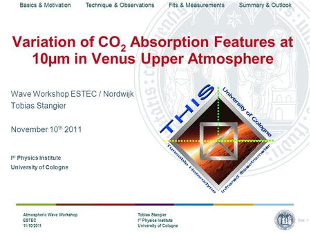 Basics & Motivation Technique & Observations Fits & Measurements Summary & Outlook Atmospheric Wave Workshop ESTEC 11/10/2011 Tobias Stangier I st Physics.