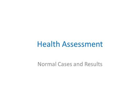 Health Assessment Normal Cases and Results. Objective Understand the updates of the US2014 form on the list of medical services in the Summary tab of.