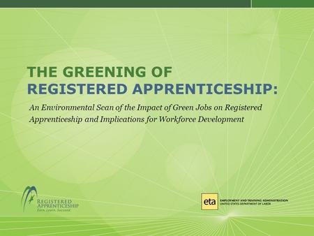 THE GREENING OF REGISTERED APPRENTICESHIP: An Environmental Scan of the Impact of Green Jobs on Registered Apprenticeship and Implications for Workforce.